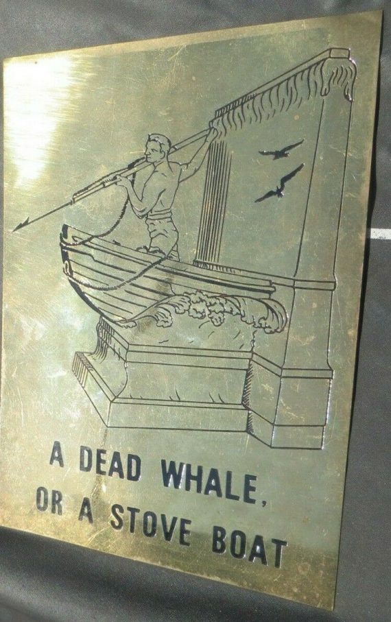 A DEAD WHALE OR A STOVE BOAT, GUY ON FRONT OF BOAT HARPOONING BRASS SIGN