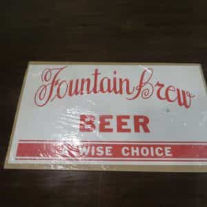 Fountain Brew BEER,A WISE CHOICE,FOUNTAIN WIS ,PRE-PRO OBSOLETE BEER CO SIGN