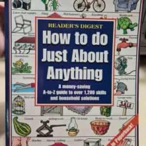 How to Do Just about Anything : A Money Saving Guide to over 1200 Skills 1998