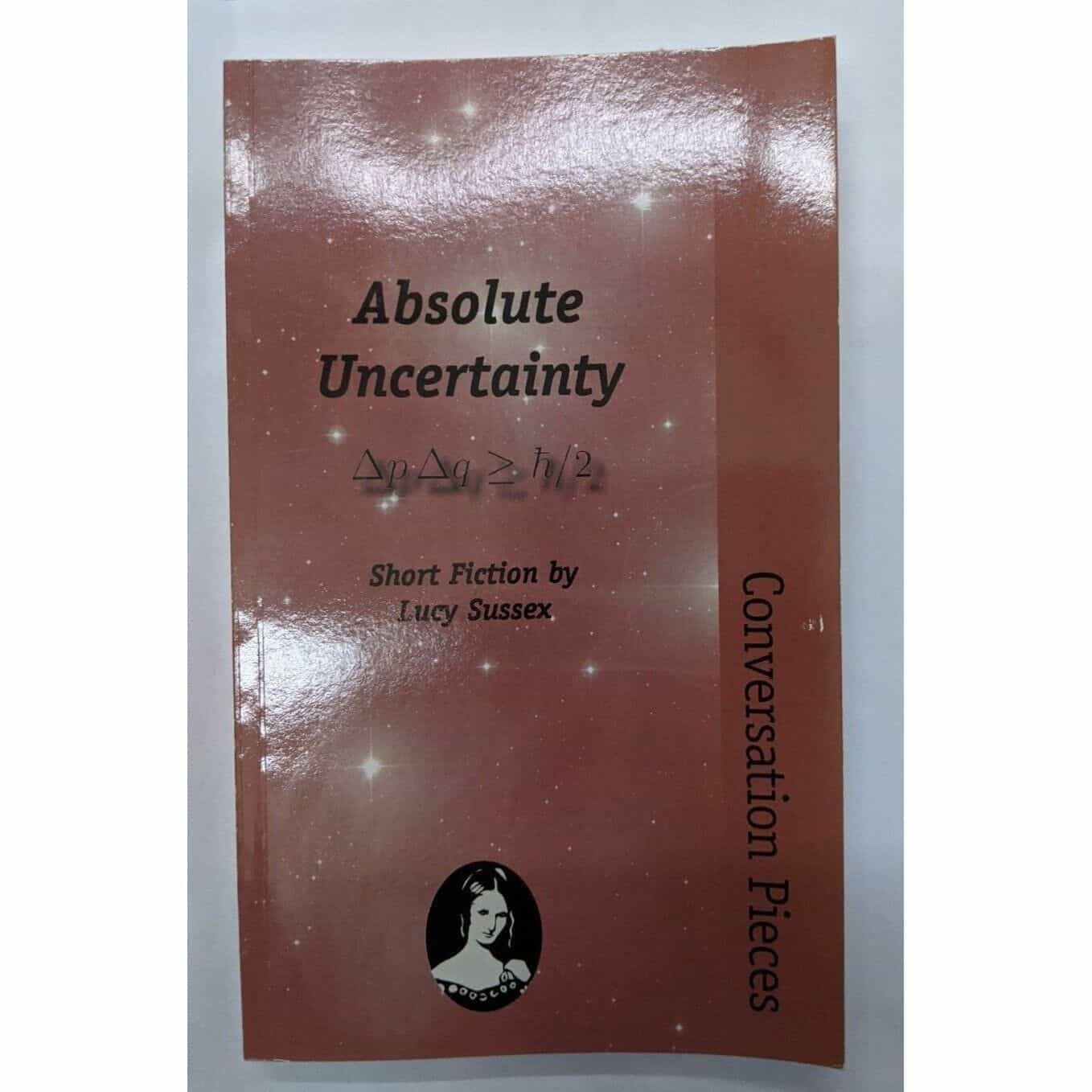 Absolute Uncertainty short fiction by Lucy Sussex Conversation Pieces Book