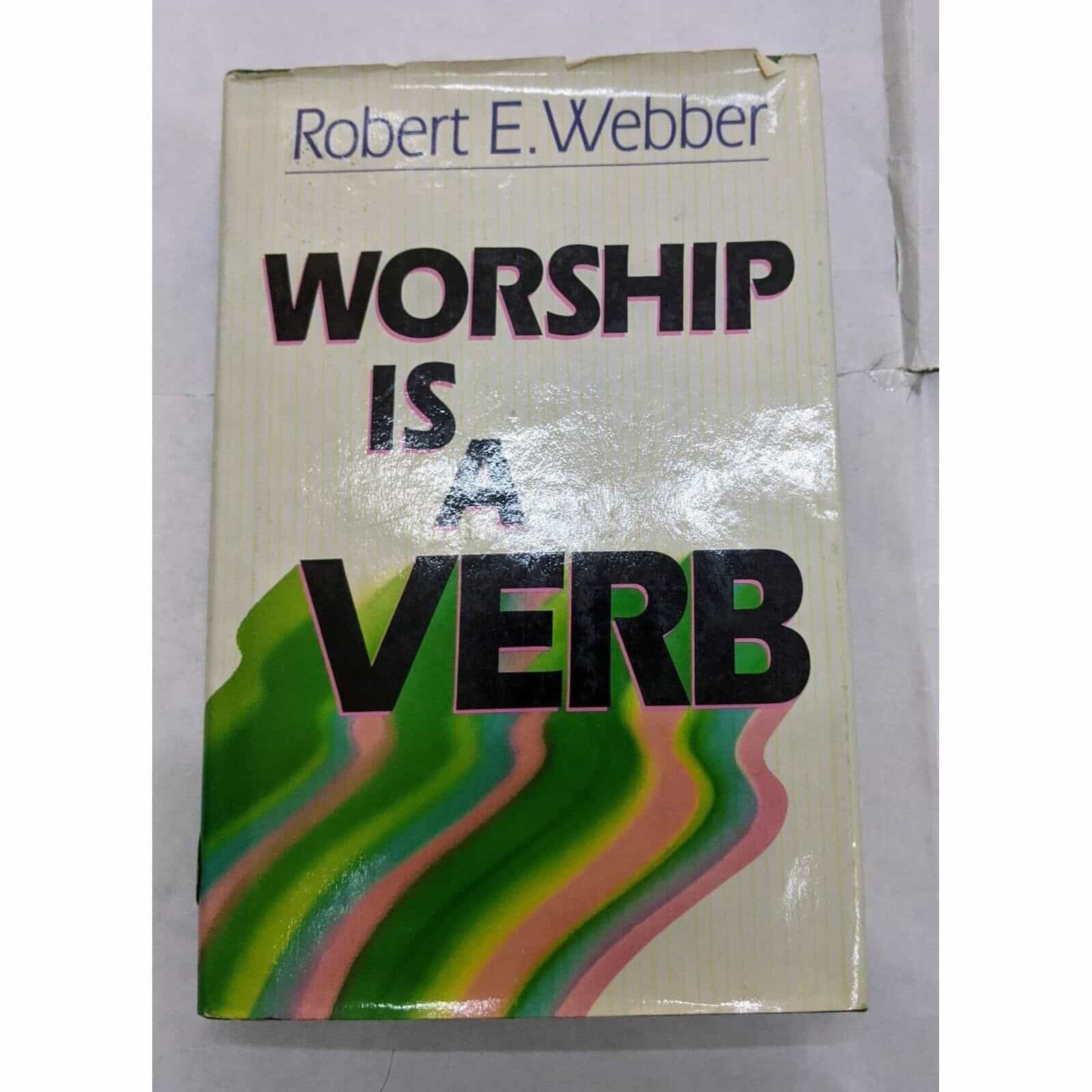 Worship Is A Verb by Robert E. Webber Book