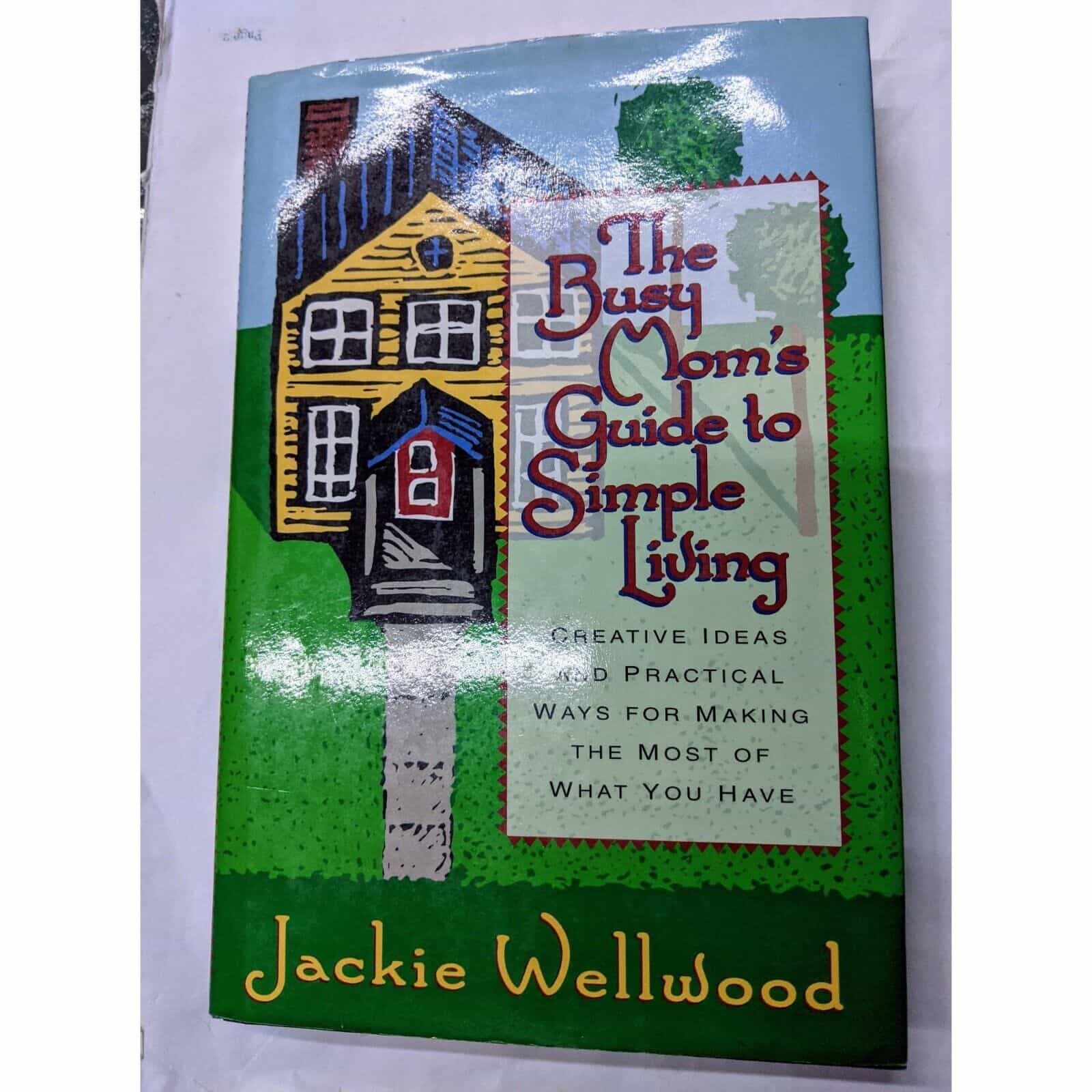 The Busy Mom’s Guide to Simple Living by Jackie Wellwood Book
