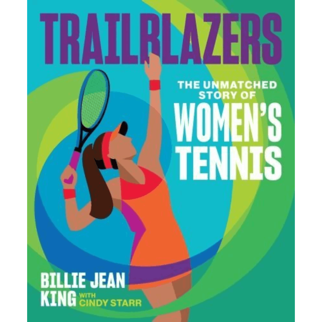 Trailblazers: The Unmatched Story of Women's Tennis