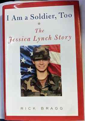 I Am A Soldier, Too The Jessica Lynch Story by Rick Bragg Book